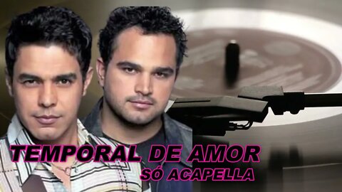 Temporal de Amor - Zezé Di Camargo e Luciano ACapella