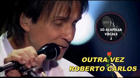 Roberto Carlos - Outra vez ACapella