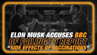 Elon Musk Accuses BBC Of Failing To Report On “Side Effects Of Vaccinations”