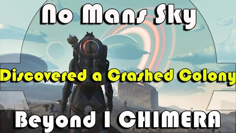 No Mans SkyI Beyond I CHIMERA I Discovered a Crashed Colony