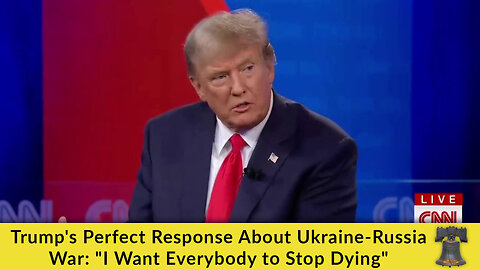 Trump's Perfect Response About Ukraine-Russia War: "I Want Everybody to Stop Dying"