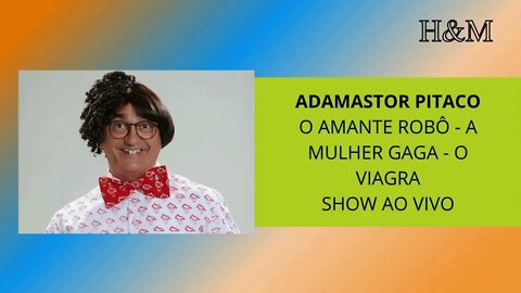 ADAMASTOR PITACO | O AMANTE ROBÔ - A MULHER GAGA - O VIAGRA