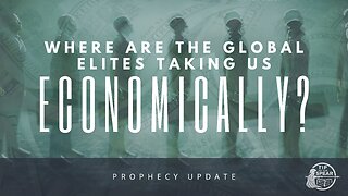 Where Are The Elites Taking Us Economically? [Prophecy Update]