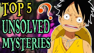 Top 5 Unsolved Mysteries of One Piece - Part 1