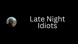 Late Night Idiots