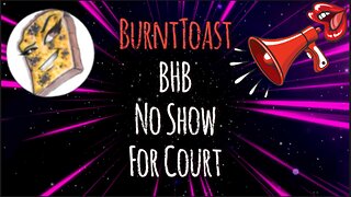 BHB No Show For Court - Burnt Toast #bullhornbetty #lolcow #youtube