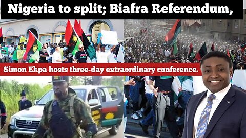 Nigeria to split;Biafra Referendum, Simon Ekpa hosts three-day extraordinary conference.
