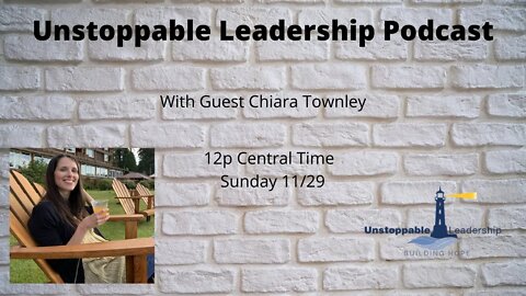 Unstoppable Leadership Podcast with Guest Chiara Townley