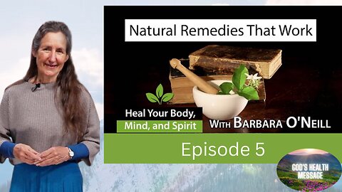 Barbara O’Neill: (5/13) Heal Your Body, Mind And Spirit- Natural Remedies that Work