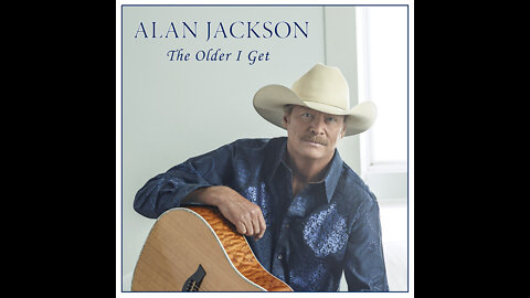 Alan Jackson - The Older I Get