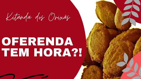 OFERENDA para o ORIXA - Qual o horário posso fazer ?! |@Kitanda dos Orixás