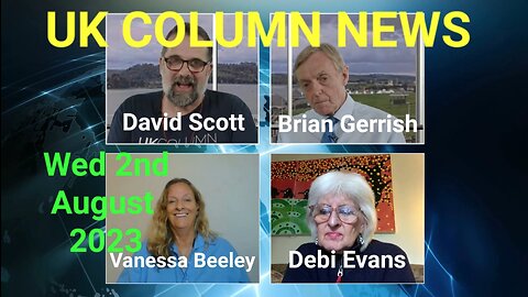 UK Column News - Wednesday 2nd August 2023.