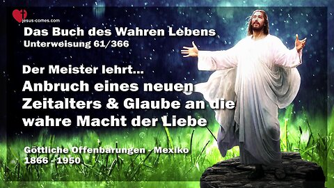 Anbruch eines neuen Zeitalters und Glaube an die wahre Macht der Liebe ❤️ Das Buch des wahren Lebens Unterweisung 61 / 366