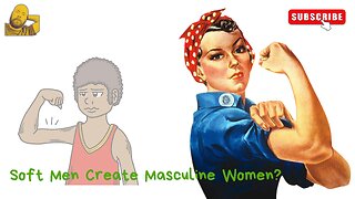 Soft Men Create Masculine Women?