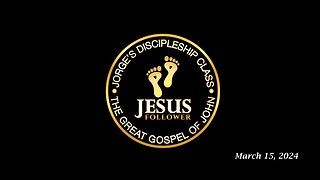 Jorge’s Discipleship Class 03.15.24: The Great Gospel of John