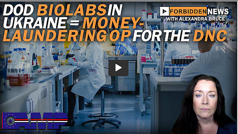 DoD Biolabs in Ukraine = Money-Laundering Op for the DNC | Forbidden News Ep. 25