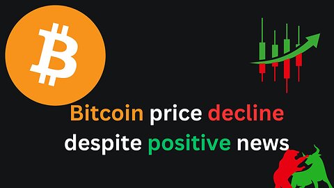 Bitcoin price decline despite positive news 🚨😱🚀