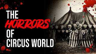 The Horrors of Circus World - Creepypasta
