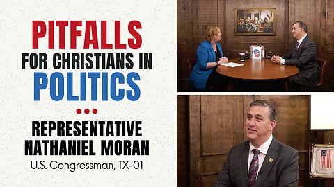 Congressman Nathaniel Moran on Pitfalls for Christians in Politics