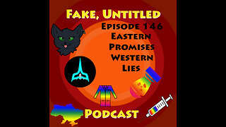 Fake, Untitled Podcast: Episode 146 - Eastern Promises, Western Lies