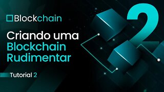 [ Blockchain ] Criando uma Blockchain Rudimentar - Parte 2