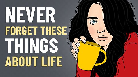 10 Things You Should Never Forget About Life