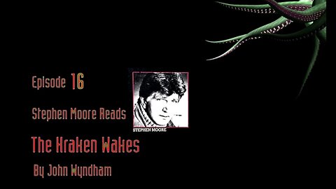 Episode 16 - Stephen Moore reads "The Kraken Wakes" by John Wyndham