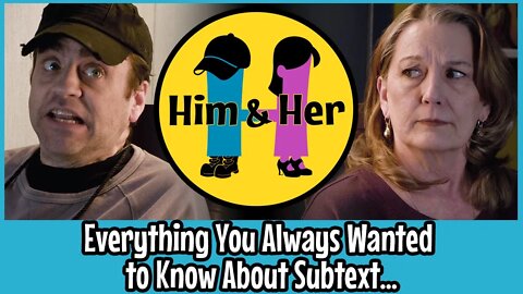 Him & Her Comedy Skit # 18 "Everything Subtext"