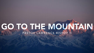 Go to the Mountain by Pastor Lawrence Bishop II | Sunday Night Service 05-12-24