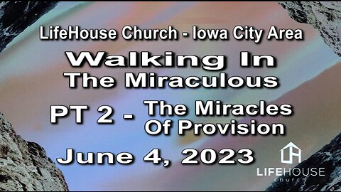 LifeHouse 060423– Andy Alexander – “Walking In the Miraculous” series (PT2) – Miracles of Provision