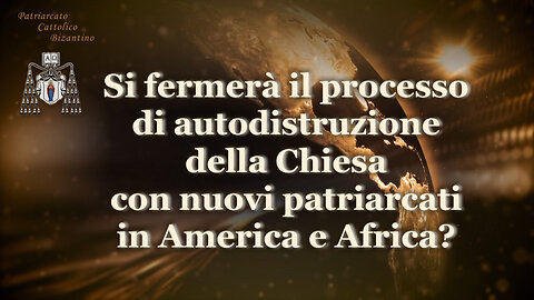 PCB: Si fermerà il processo di autodistruzione della Chiesa con nuovi patriarcati in America e Africa?