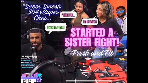 Sisters Fight Over Who Is Hotter: Super Smash 304s SuperChat Fresh and Fit 🔥 #freshandfit #fight