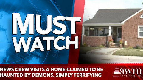 News Crew Visits A Home Claimed To Be Haunted By Demons, simply terrifying