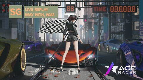 [Ace Racer] Global & China version | Mobile Arcade Racing Game Live Replay | May 28th, 2023 (UTC+8)