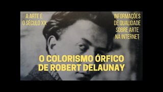 A Arte e o Século XX − O colorismo órfico de ROBERT DELAUNAY