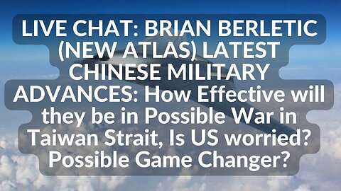 live chat with Brian Berletic (new atlas) Chinese Military Advances