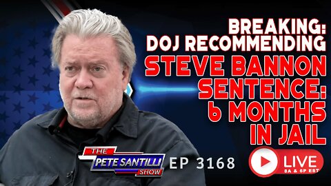 BREAKING: DOJ Recommending Steve Bannon Be Sentenced to Six Months in Prison | EP 3168-6PM