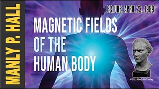 Manly P. Hall - Magnetic Fields of the Human Body!
