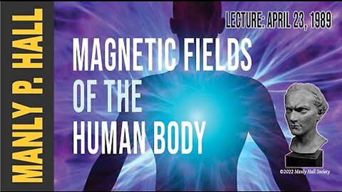 Manly P. Hall - Magnetic Fields of the Human Body!