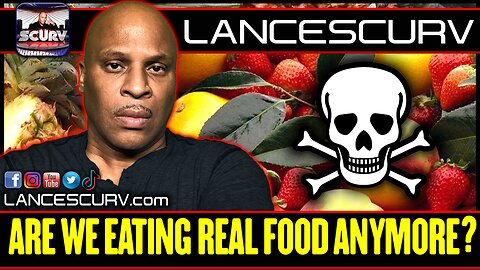 ARE WE EATING REAL FOOD ANYMORE? | LANCESCURV