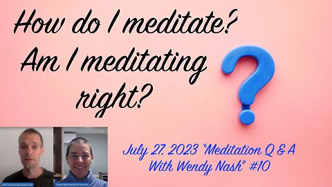 How do I meditate? Am I meditating right? | “Meditation Q & A With Wendy Nash” #10