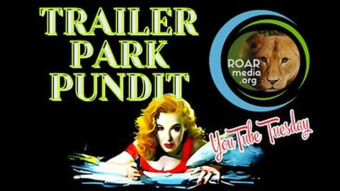 Trailer Park Pundit - YouTube Tuesday- 04042023