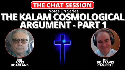 NOTES ON: THE KALAM COSMOLOGICAL ARGUMENT - PART 1 | THE CHAT SESSION