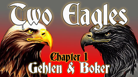 Two Eagles : Chapter 1 : Gehlen and Boker