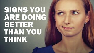 10 Signs You Are Doing Better Than You Think
