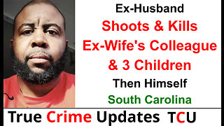 Ex-Husband Shoots & Kills Ex-Wife's Colleague & 3 Children, Then Himself - South Carolina