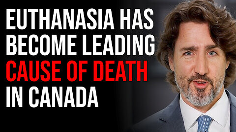 Euthanasia Has Become Leading Cause Of Death In Canada, Canada Becomes Culling Humans