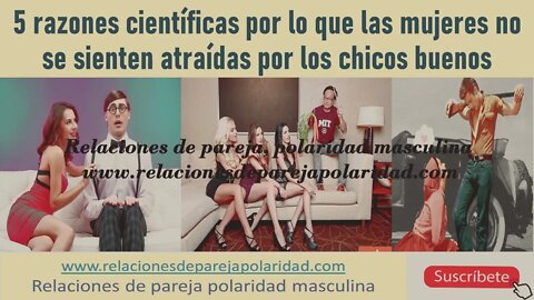 5 razones científicas por lo que las mujeres no se sienten atraídas por los chicos buenos