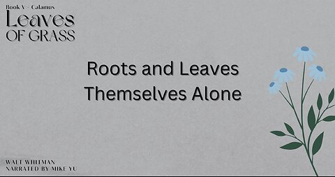 Leaves of Grass - Book 5 - Roots and Leaves Themselves Alone - Walt Whitman