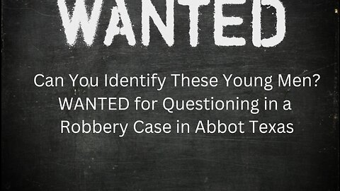 Wanted for Questioning in Abbot Texas